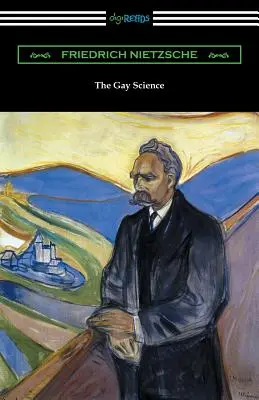 La science gaie : Avec un prélude en rimes et un appendice de chansons - The Gay Science: With a Prelude in Rhymes and an Appendix of Songs