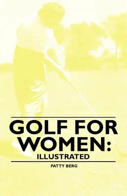 Le golf pour les femmes : Illustré - Golf for Women: Illustrated