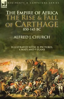 L'Empire d'Afrique : la montée et la chute de Carthage, 850-145 av. - The Empire of Africa: the Rise and Fall of Carthage, 850-145 BC