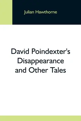 La disparition de David Poindexter et autres contes - David Poindexter'S Disappearance And Other Tales