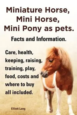 Le cheval miniature, le cheval miniature et le poney miniature comme animaux de compagnie. Faits et informations. Les chevaux miniatures : soins, santé, élevage, dressage, jeu, alimentation, coûts et - Miniature Horse, Mini Horse, Mini Pony as Pets. Facts and Information. Miniature Horses Care, Health, Keeping, Raising, Training, Play, Food, Costs an