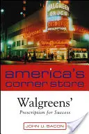 America's Corner Store : Walgreen's Prescription for Success - America's Corner Store: Walgreen's Prescription for Success