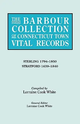 La collection Barbour d'actes d'état civil des villes du Connecticut. Volume 41 : Sterling 1794-1850, Stratford 1639-1840 - The Barbour Collection of Connecticut Town Vital Records. Volume 41: Sterling 1794-1850, Stratford 1639-1840