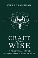 L'art du sage : Guide pratique du paganisme et de la sorcellerie - Craft of the Wise: A Practical Guide to Paganism & Witchcraft