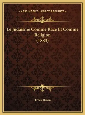 Le Judaïsme Comme Race Et Comme Religion (1883) - Le Judaisme Comme Race Et Comme Religion (1883)