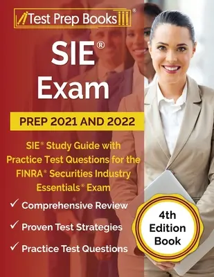 SIE Exam Prep 2021 and 2022 : SIE Study Guide with Practice Test Questions for the FINRA Securities Industry Essentials Exam [4th Edition Book] (Préparation à l'examen SIE 2021 et 2022 : Guide d'étude SIE avec des questions de tests pratiques pour l'examen FINRA Securities Industry Essentials) - SIE Exam Prep 2021 and 2022: SIE Study Guide with Practice Test Questions for the FINRA Securities Industry Essentials Exam [4th Edition Book]