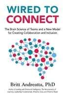 Wired to Connect : La science cérébrale des équipes et un nouveau modèle pour créer la collaboration et l'inclusion - Wired to Connect: The Brain Science of Teams and a New Model for Creating Collaboration and Inclusion