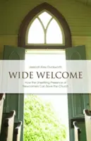 Un accueil chaleureux : Comment la présence troublante des nouveaux arrivants peut sauver l'Église - Wide Welcome: How the Unsettling Presence of Newcomers Can Save the Church