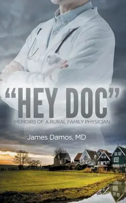 Hey Doc : Mémoires d'un médecin de famille rural - Hey Doc: Memoirs of a Rural Family Physician