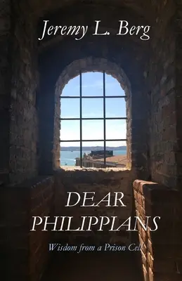 Chers Philippiens : Sagesse d'une cellule de prison - Dear Philippians: Wisdom from a Prison Cell