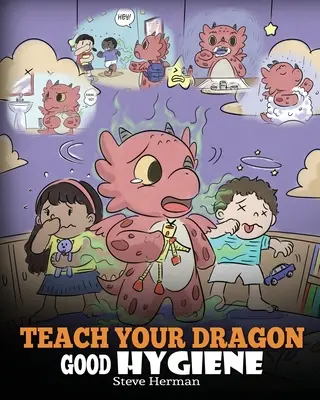 Apprenez à votre dragon à avoir une bonne hygiène : Aidez votre dragon à prendre des habitudes d'hygiène saines. Une histoire mignonne pour apprendre aux enfants pourquoi il est important d'avoir une bonne hygiène. - Teach Your Dragon Good Hygiene: Help Your Dragon Start Healthy Hygiene Habits. A Cute Children Story To Teach Kids Why Good Hygiene Is Important Socia