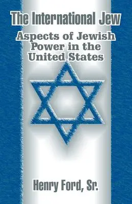 Le Juif international : Aspects du pouvoir juif aux États-Unis - The International Jew: Aspects of Jewish Power in the United States