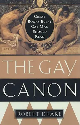 Le canon gay : Les grands livres que tout homme gay devrait lire - The Gay Canon: Great Books Every Gay Man Should Read