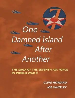 Une île maudite après l'autre : La saga de la septième armée de l'air pendant la Seconde Guerre mondiale - One Damned Island After Another: The Saga of the Seventh Air Force in World War II