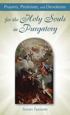 Prières, promesses et dévotions pour les âmes saintes du purgatoire - Prayers, Promises, and Devotions for the Holy Souls in Purgatory