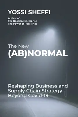 La nouvelle (ab)normalité : Remodeler la stratégie de l'entreprise et de la chaîne d'approvisionnement au-delà de Covid-19 - The New (Ab)Normal: Reshaping Business and Supply Chain Strategy Beyond Covid-19