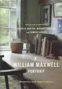 Un portrait de William Maxwell : Souvenirs et appréciations - A William Maxwell Portrait: Memories and Appreciations