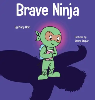 Brave Ninja : Un livre pour enfants sur le courage - Brave Ninja: A Children's Book About Courage