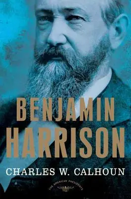 Benjamin Harrison : La série des présidents américains : Le 23e président, 1889-1893 - Benjamin Harrison: The American Presidents Series: The 23rd President, 1889-1893