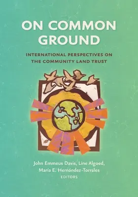 Sur un terrain d'entente : Perspectives internationales sur le Community Land Trust - On Common Ground: International Perspectives on the Community Land Trust