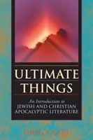 Les choses ultimes : Introduction à la littérature apocalyptique juive et chrétienne - Ultimate Things: An Introduction to Jewish and Christian Apocalyptic Literature