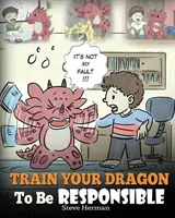 Entraînez votre dragon à être responsable : Le livre de l'enfant, un livre pour l'enfant. Une histoire mignonne pour apprendre aux enfants à se responsabiliser face à la vie. - Train Your Dragon To Be Responsible: Teach Your Dragon About Responsibility. A Cute Children Story To Teach Kids How to Take Responsibility For The Ch