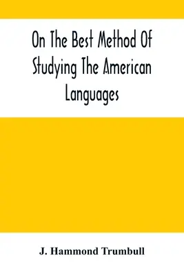 Sur la meilleure méthode d'étude des langues américaines - On The Best Method Of Studying The American Languages