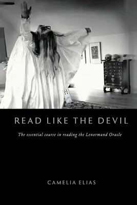 Lire comme le diable : Le cours essentiel de lecture de l'oracle Lenormand - Read Like the Devil: The Essential Course in Reading the Lenormand Oracle