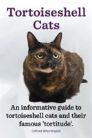 Les chats à écailles. Un guide informatif sur les chats à écailles et leur fameuse « tortitude ». - Tortoiseshell Cats. an Informative Guide to Tortoiseshell Cats and Their Famous 'Tortitude'.