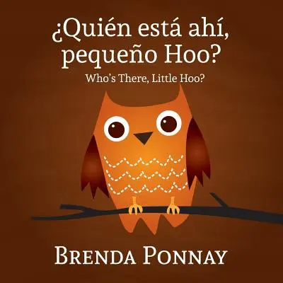 Quien Esta Ahi, Pequeqo Hoo?/ Qui est là, Petit Hoo ? (Édition bilingue anglais-espagnol) - Quien Esta Ahi, Pequeqo Hoo?/ Who's There, Little Hoo? (Bilingual English Spanish Edition)