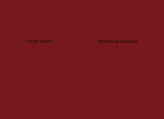 Cecily Brown : Dessins de naufrage - Cecily Brown: Shipwreck Drawings