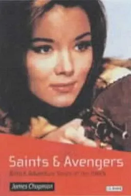 Saints et Vengeurs : Séries d'aventures britanniques des années 1960 - Saints and Avengers: British Adventure Series of the 1960s