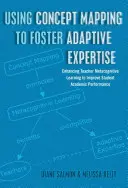 Using Concept Mapping to Foster Adaptive Expertise : Enhancing Teacher Metacognitive Learning to Improve Student Academic Performance (Utiliser la cartographie conceptuelle pour renforcer l'expertise adaptative : améliorer l'apprentissage métacognitif des enseignants pour améliorer les performances - Using Concept Mapping to Foster Adaptive Expertise: Enhancing Teacher Metacognitive Learning to Improve Student Academic Performance