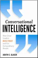 Conversational Intelligence : Comment les grands leaders construisent la confiance et obtiennent des résultats extraordinaires - Conversational Intelligence: How Great Leaders Build Trust and Get Extraordinary Results