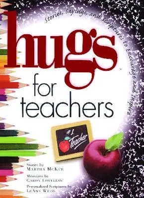 Hugs for Teachers : Des histoires, des dictons et des textes bibliques pour encourager et soutenir les enseignants. - Hugs for Teachers: Stories, Sayings, and Scriptures to Encourage and