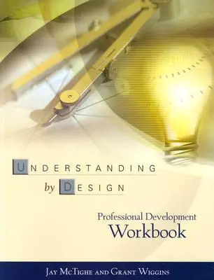 Manuel de développement professionnel « Understanding by Design - Understanding by Design Professional Development Workbook