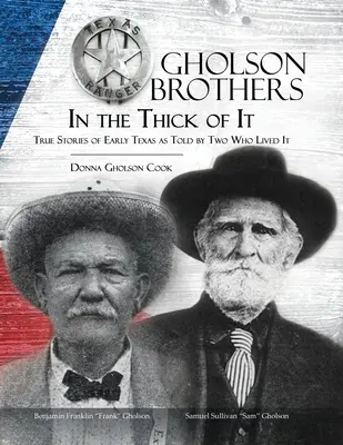 Les frères Gholson dans l'épaisseur du temps : histoires vraies des débuts du Texas racontées par deux personnes qui les ont vécues - Gholson Brothers in The Thick of It: True Stories of Early Texas as Told by Two Who Lived It