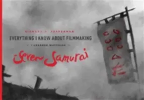 Tout ce que je sais sur la réalisation d'un film, je l'ai appris en regardant Les sept samouraïs - Everything I Know about Filmmaking I Learned Watching Seven Samurai