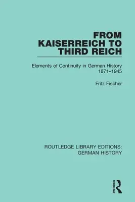 Du Kaiserreich au Troisième Reich : Éléments de continuité dans l'histoire allemande 1871-1945 - From Kaiserreich to Third Reich: Elements of Continuity in German History 1871-1945
