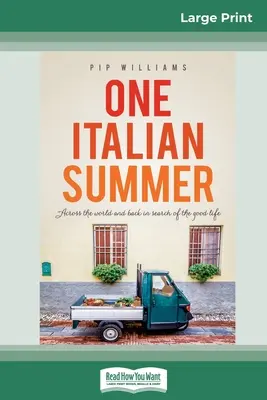 Un été italien : A travers le monde et de retour à la recherche de la bonne vie (16pt Large Print Edition) - One Italian Summer: Across the world and back in search of the good life (16pt Large Print Edition)