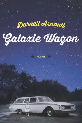 Galaxie Wagon : Poèmes - Galaxie Wagon: Poems