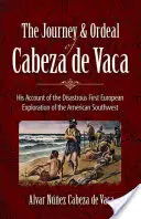 Le voyage et l'épreuve de Cabeza de Vaca : son récit de la désastreuse première exploration européenne du Sud-Ouest américain - The Journey and Ordeal of Cabeza de Vaca: His Account of the Disastrous First European Exploration of the American Southwest