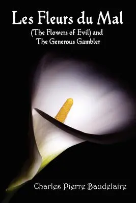 Les Fleurs du Mal et The Flowers of Evil - Édition française et édition de traduction anglaise avec The Generous Gambler en anglais - Les Fleurs du Mal and The Flowers of Evil - French Edition and English Translation Edition with The Generous Gambler in English