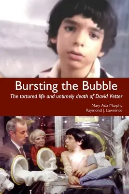 L'éclatement de la bulle : La vie torturée et la mort prématurée de David Vetter - Bursting the Bubble: The Tortured Life and Untimely Death of David Vetter