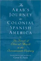 Le voyage d'un Arabe dans l'Amérique coloniale espagnole : Les voyages d'Elias Al-Msili au XVIIe siècle - An Arab's Journey to Colonial Spanish America: The Travels of Elias Al-Msili in the Seventeenth Century