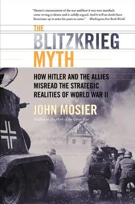 Le mythe de la guerre éclair : comment Hitler et les Alliés ont mal interprété les réalités stratégiques de la Seconde Guerre mondiale - The Blitzkrieg Myth: How Hitler and the Allies Misread the Strategic Realities of World War II