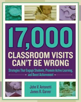 17,000 Classroom Visits Can't Be Wrong : Strategies That Engage Students, Promote Active Learning, and Boost Achievement (17,000 visites en classe ne peuvent pas être fausses : stratégies qui engagent les étudiants, favorisent l'apprentissage actif et augmentent les résultats) - 17,000 Classroom Visits Can't Be Wrong: Strategies That Engage Students, Promote Active Learning, and Boost Achievement