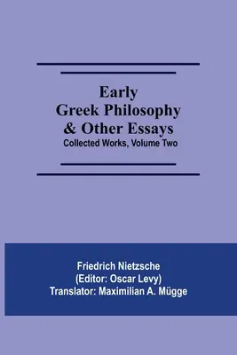 Early Greek Philosophy & Other Essays ; Collected Works, Volume Two (en anglais) - Early Greek Philosophy & Other Essays; Collected Works, Volume Two