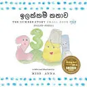 L'histoire des nombres 1 ඉලක්කම් කතාව : Petit Livre Un Anglais-Sinhala - The Number Story 1 ඉලක්කම් කතාව: Small Book One English-Sinhala