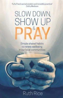 Ralentir, se montrer et prier : Des habitudes simples et partagées pour renouveler le bien-être dans nos communautés locales - Slow Down, Show Up and Pray: Simple Shared Habits to Renew Wellbeing in Our Local Communities